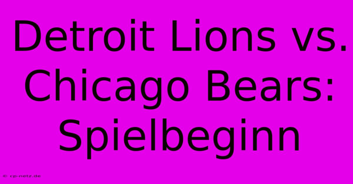 Detroit Lions Vs. Chicago Bears: Spielbeginn