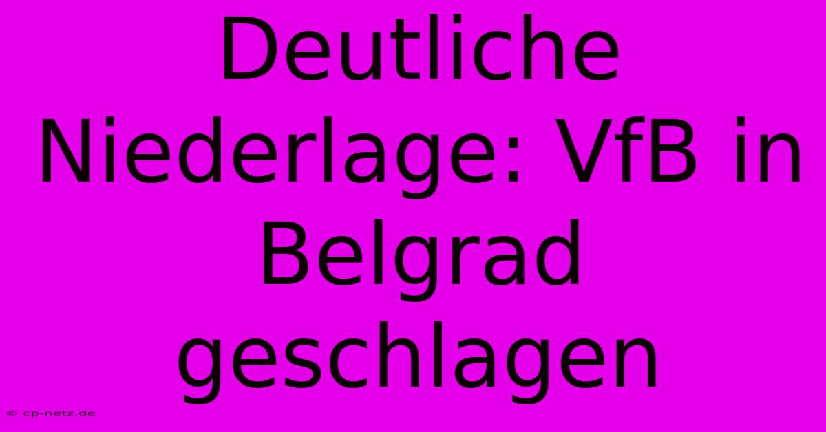 Deutliche Niederlage: VfB In Belgrad Geschlagen