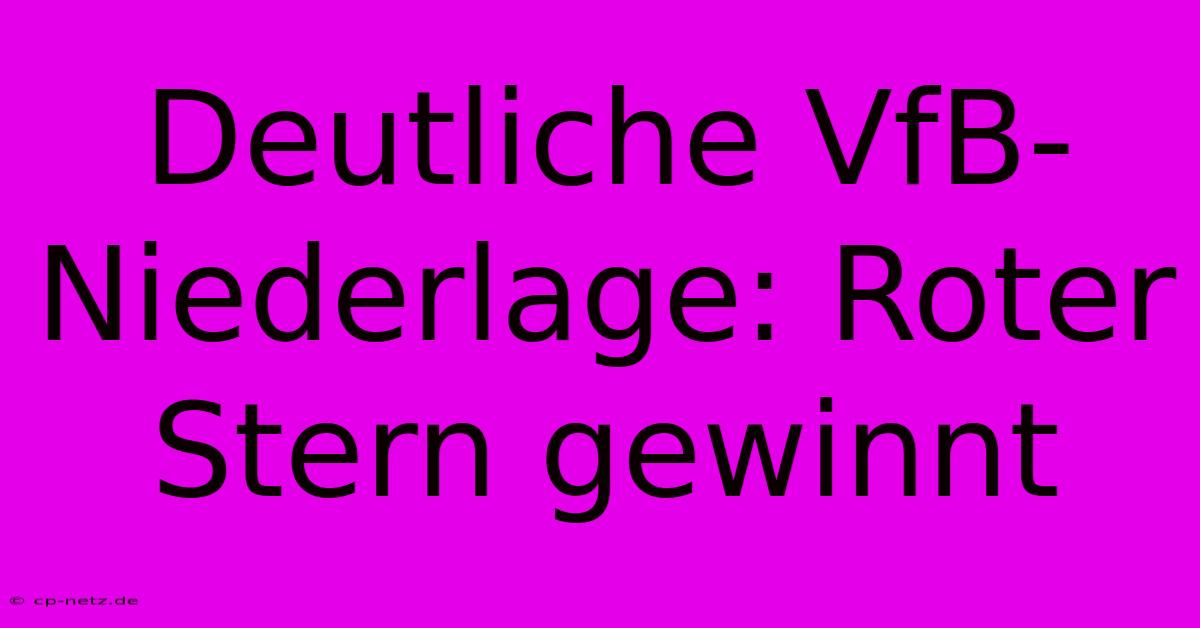 Deutliche VfB-Niederlage: Roter Stern Gewinnt