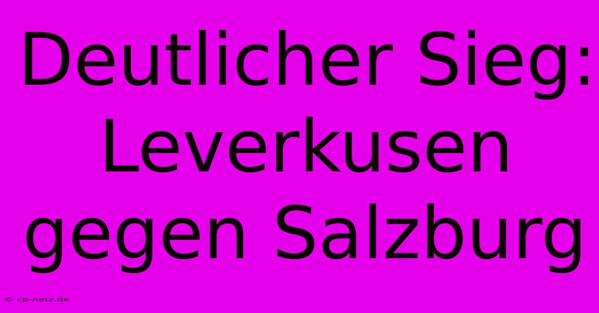 Deutlicher Sieg: Leverkusen Gegen Salzburg