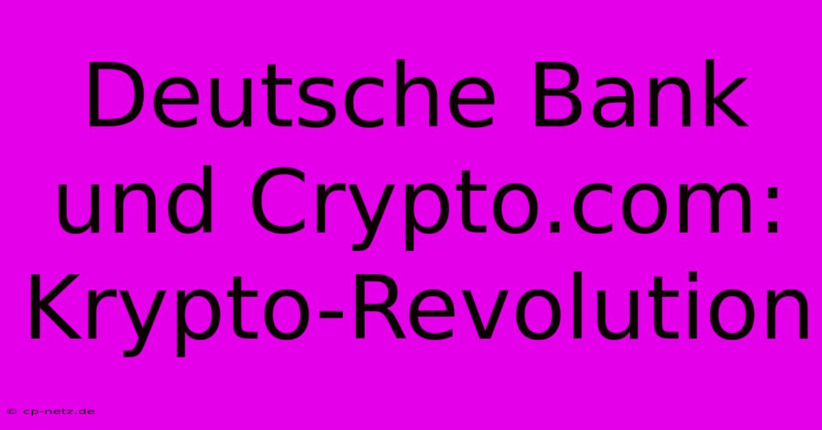 Deutsche Bank Und Crypto.com: Krypto-Revolution