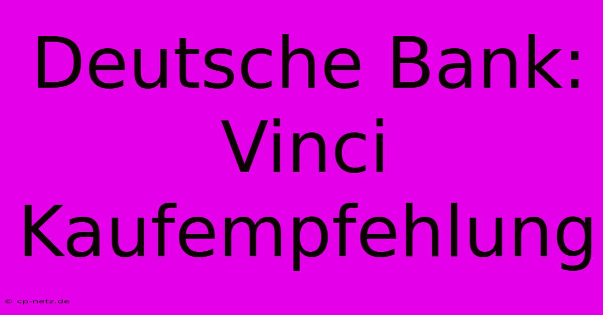 Deutsche Bank: Vinci Kaufempfehlung