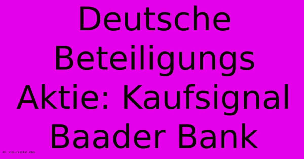 Deutsche Beteiligungs Aktie: Kaufsignal Baader Bank