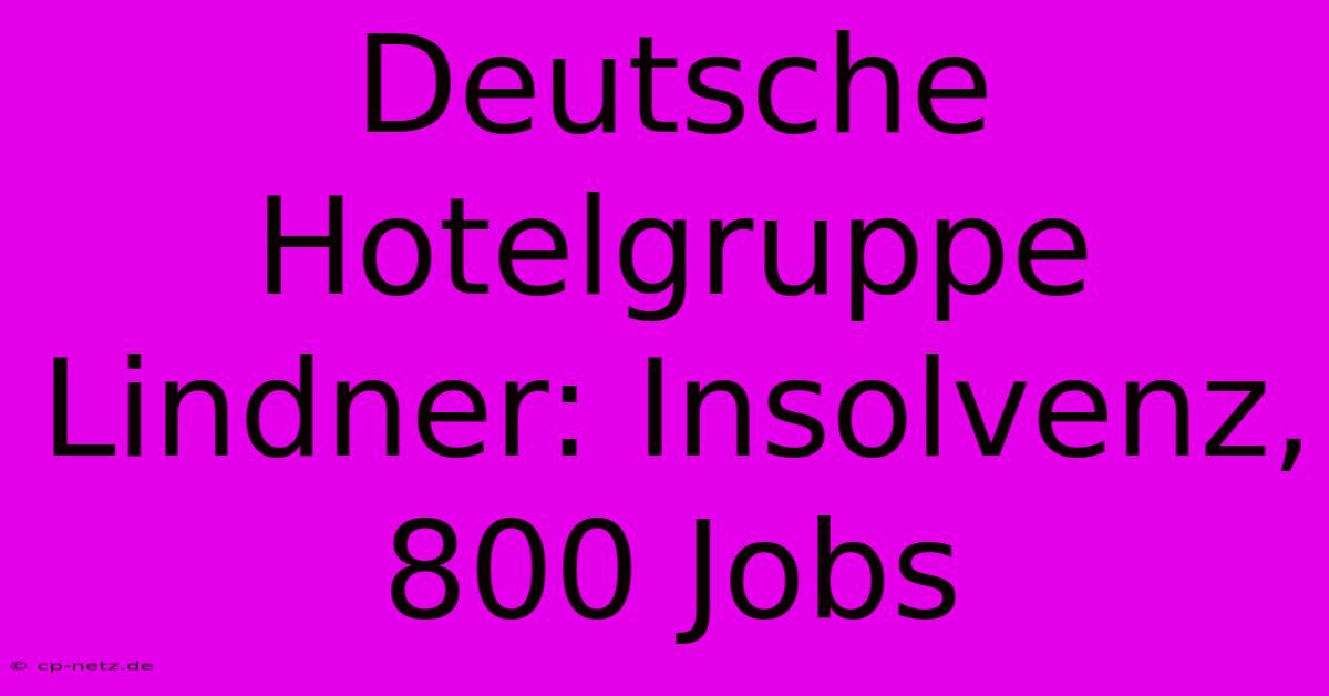 Deutsche Hotelgruppe Lindner: Insolvenz, 800 Jobs