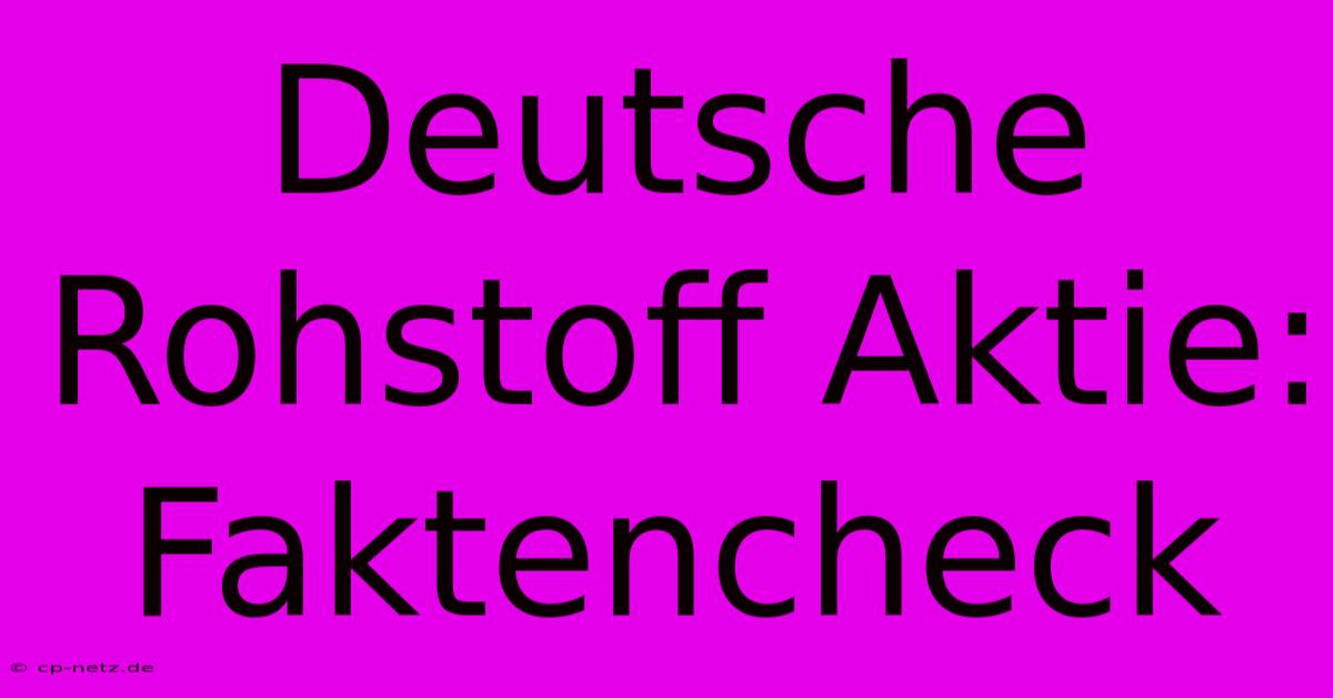 Deutsche Rohstoff Aktie: Faktencheck