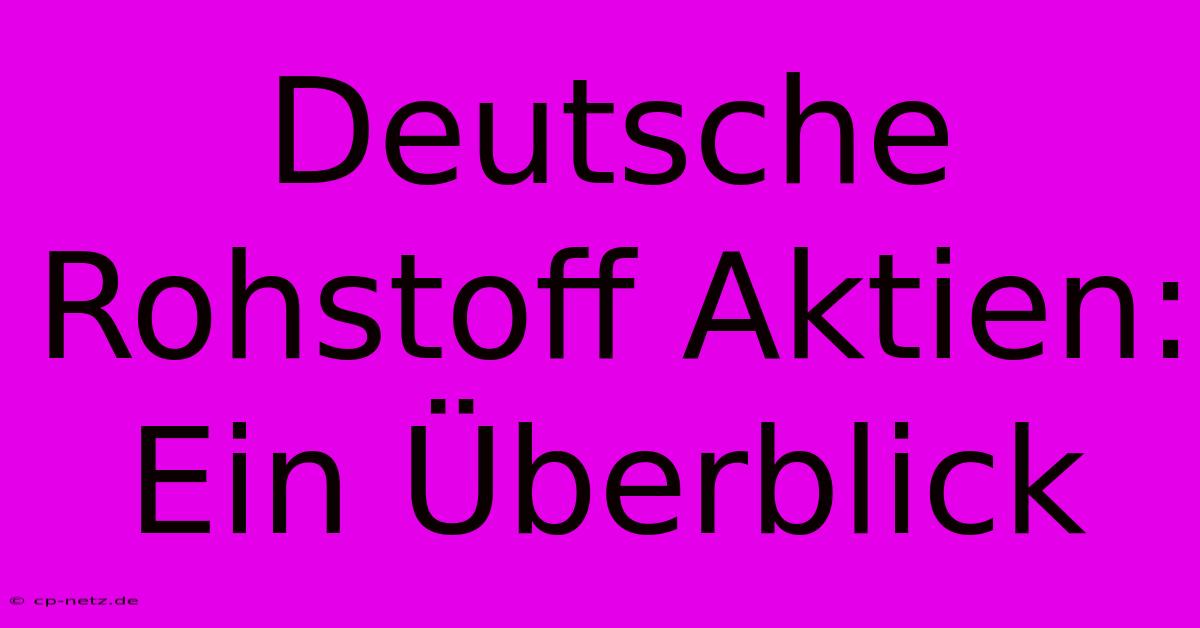 Deutsche Rohstoff Aktien:  Ein Überblick