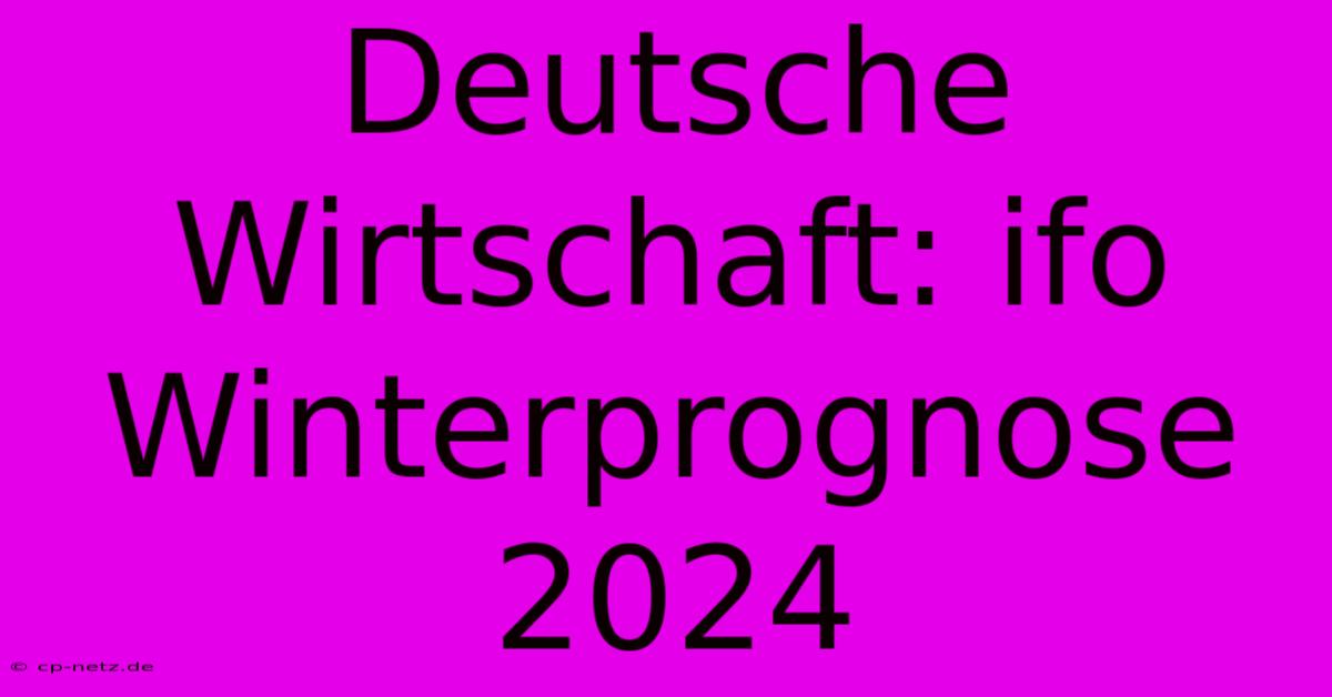 Deutsche Wirtschaft: Ifo Winterprognose 2024