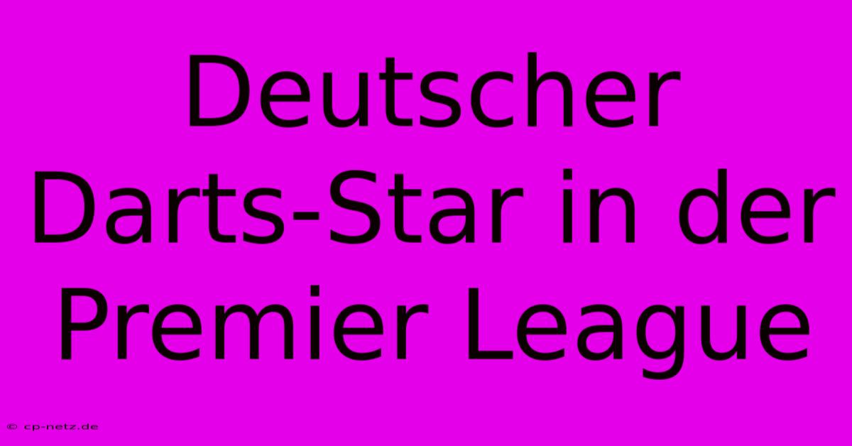 Deutscher Darts-Star In Der Premier League