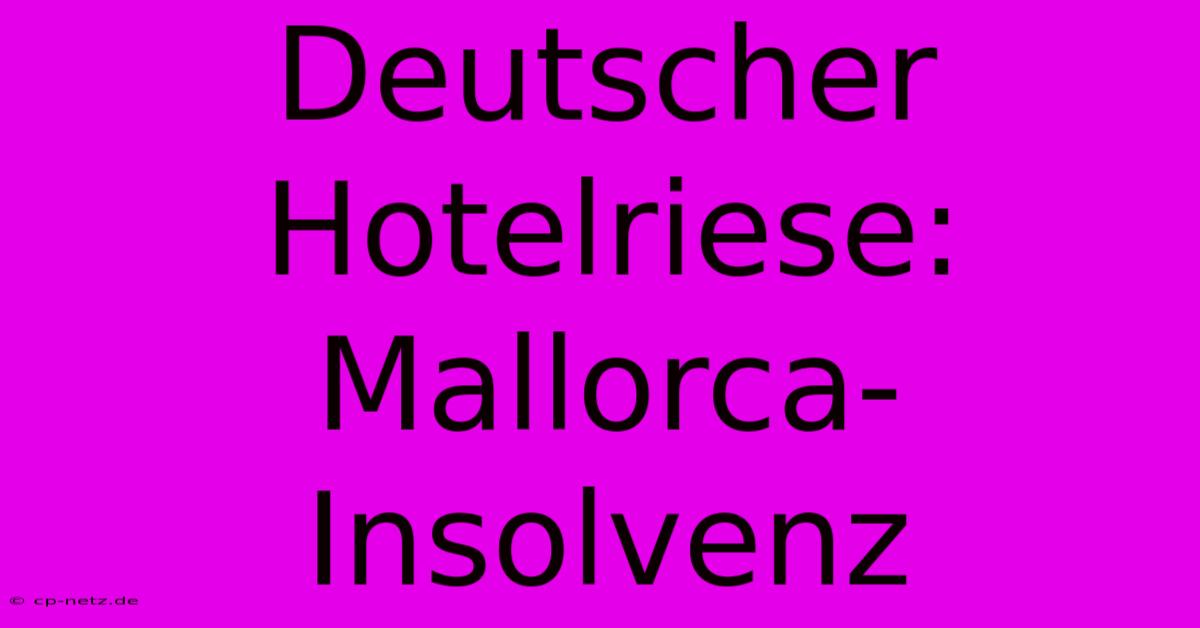 Deutscher Hotelriese: Mallorca-Insolvenz