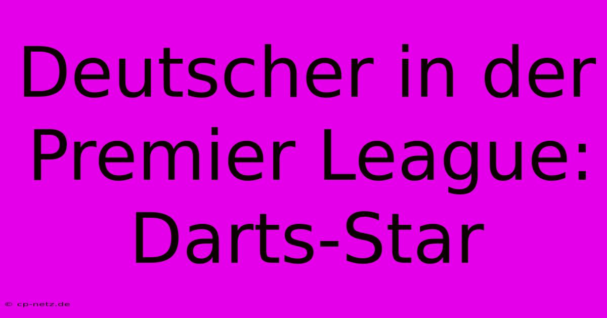 Deutscher In Der Premier League: Darts-Star