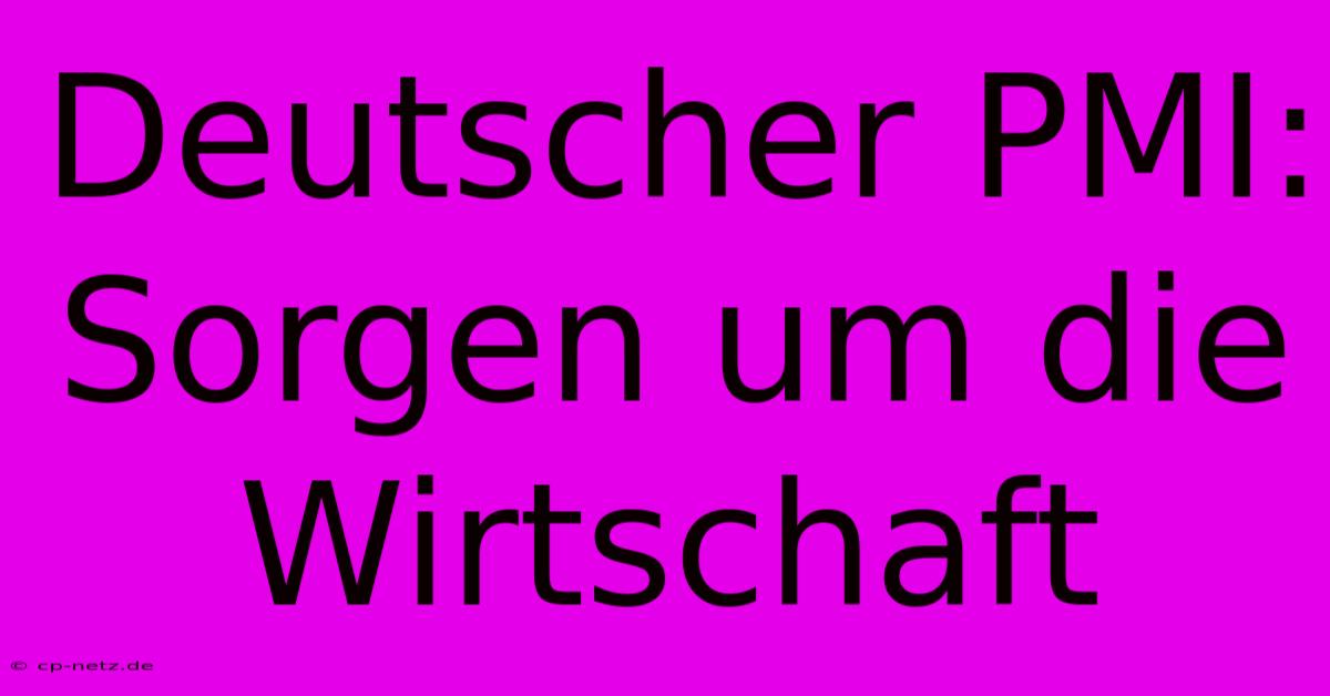Deutscher PMI: Sorgen Um Die Wirtschaft