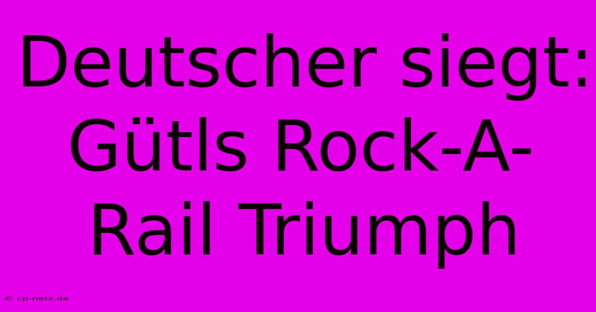 Deutscher Siegt: Gütls Rock-A-Rail Triumph