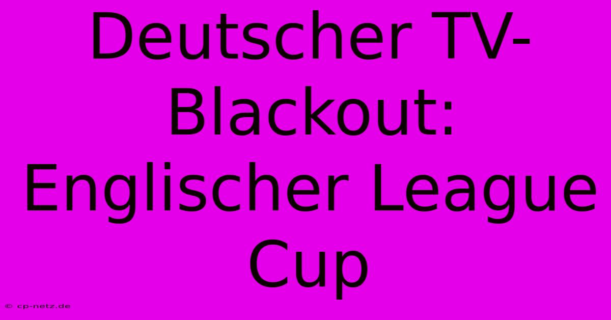 Deutscher TV-Blackout: Englischer League Cup