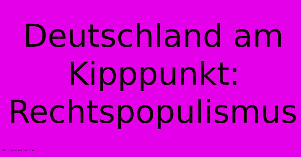 Deutschland Am Kipppunkt: Rechtspopulismus