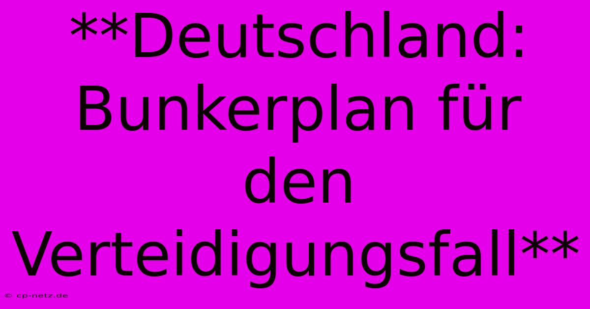 **Deutschland: Bunkerplan Für Den Verteidigungsfall**