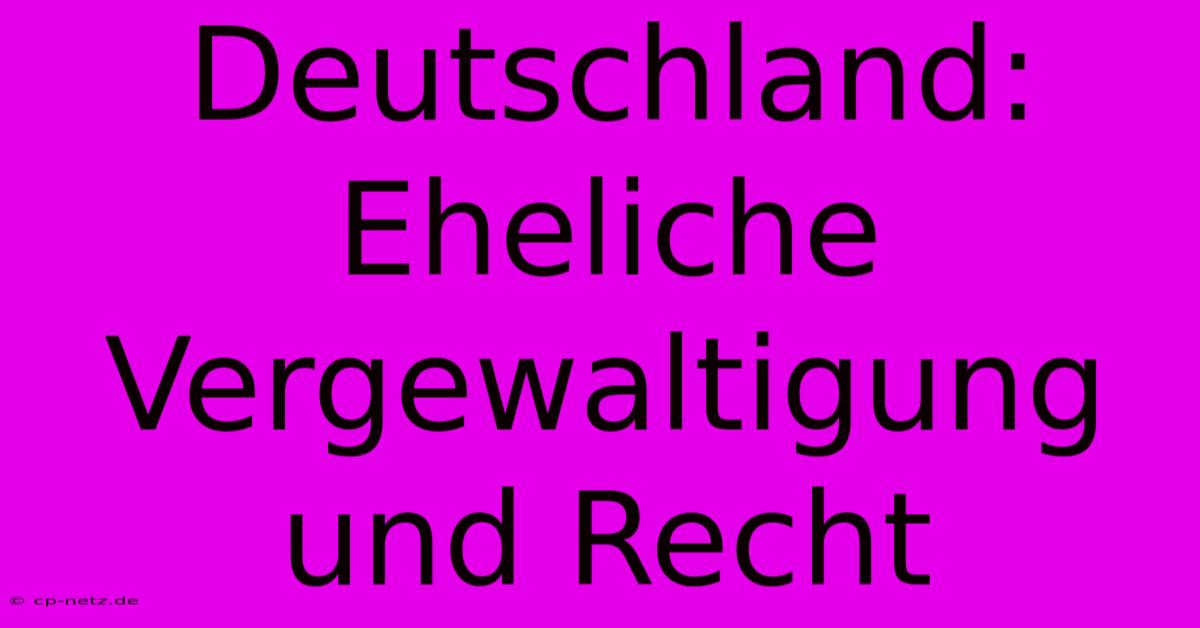 Deutschland: Eheliche Vergewaltigung Und Recht