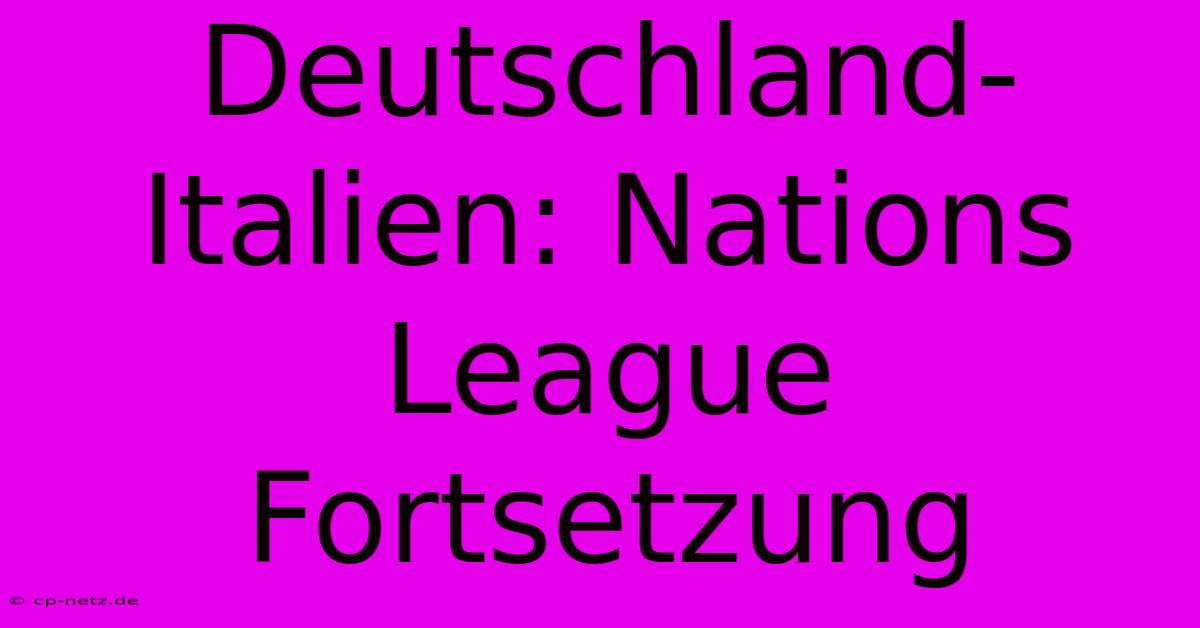 Deutschland-Italien: Nations League Fortsetzung