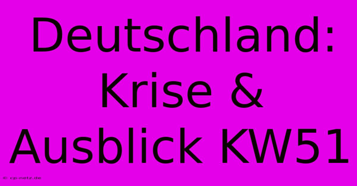 Deutschland: Krise & Ausblick KW51