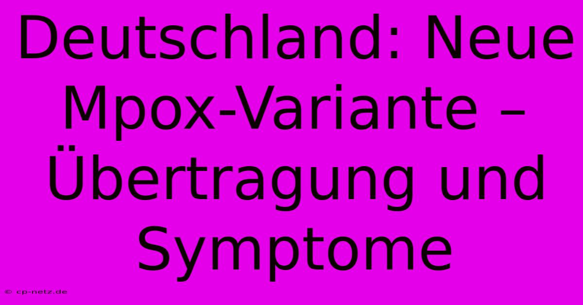 Deutschland: Neue Mpox-Variante – Übertragung Und Symptome