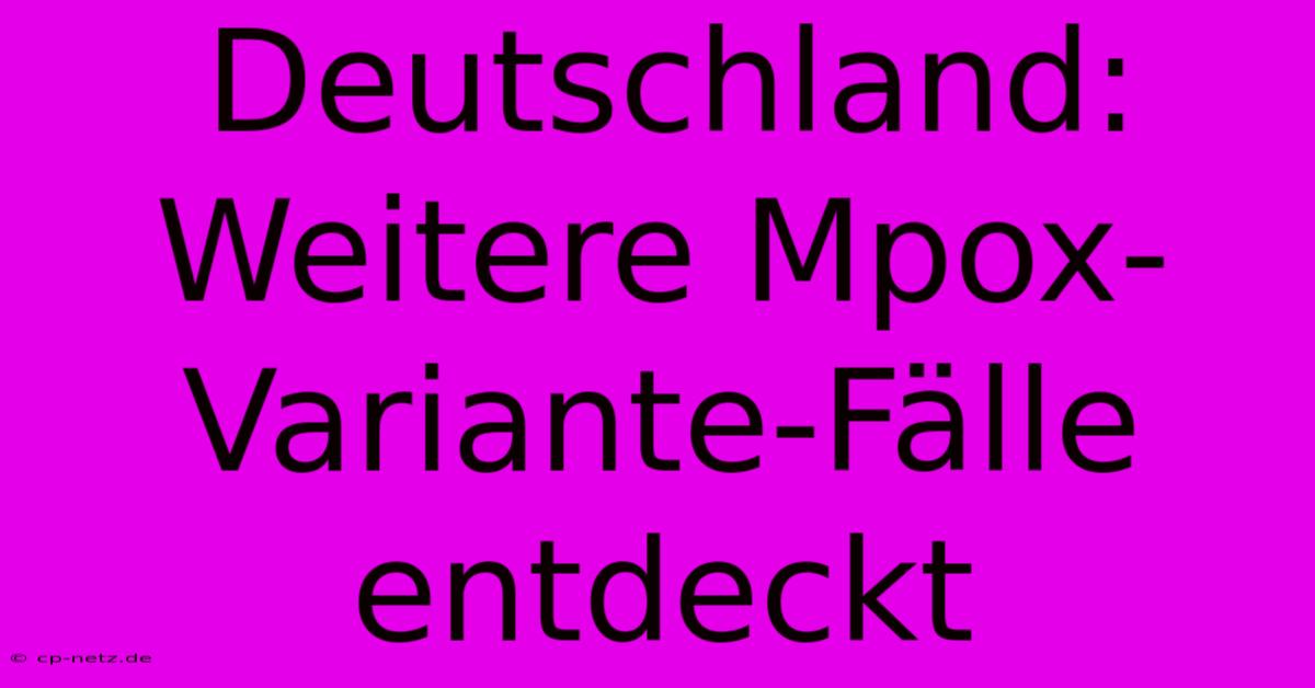 Deutschland: Weitere Mpox-Variante-Fälle Entdeckt