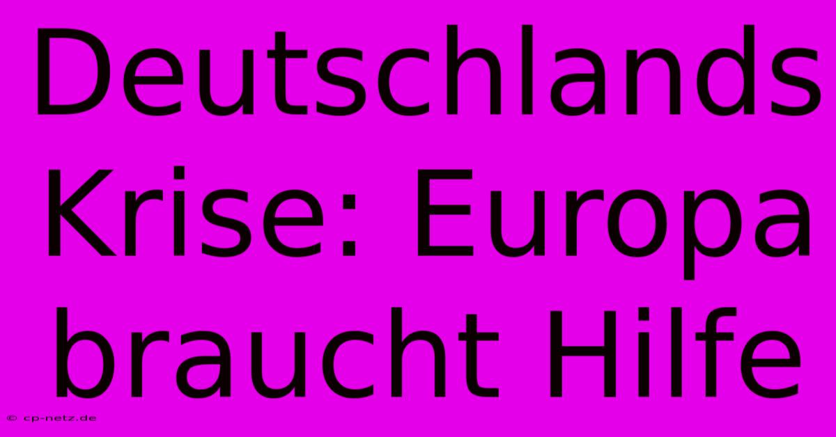 Deutschlands Krise: Europa Braucht Hilfe