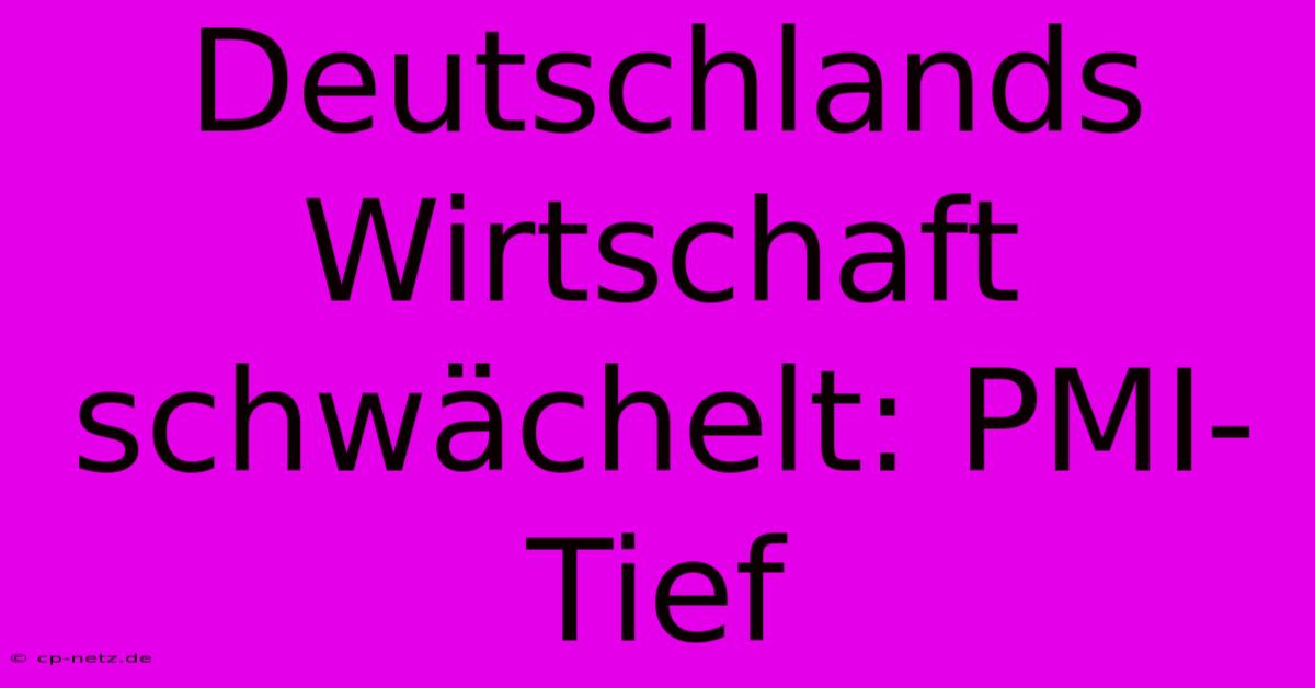 Deutschlands Wirtschaft Schwächelt: PMI-Tief