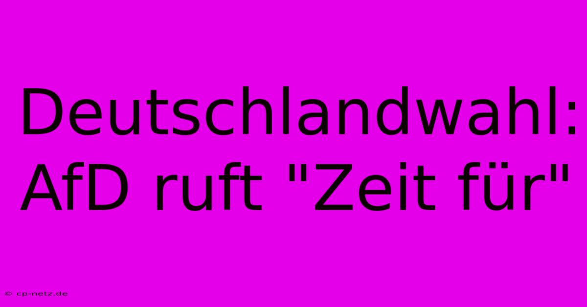 Deutschlandwahl: AfD Ruft 