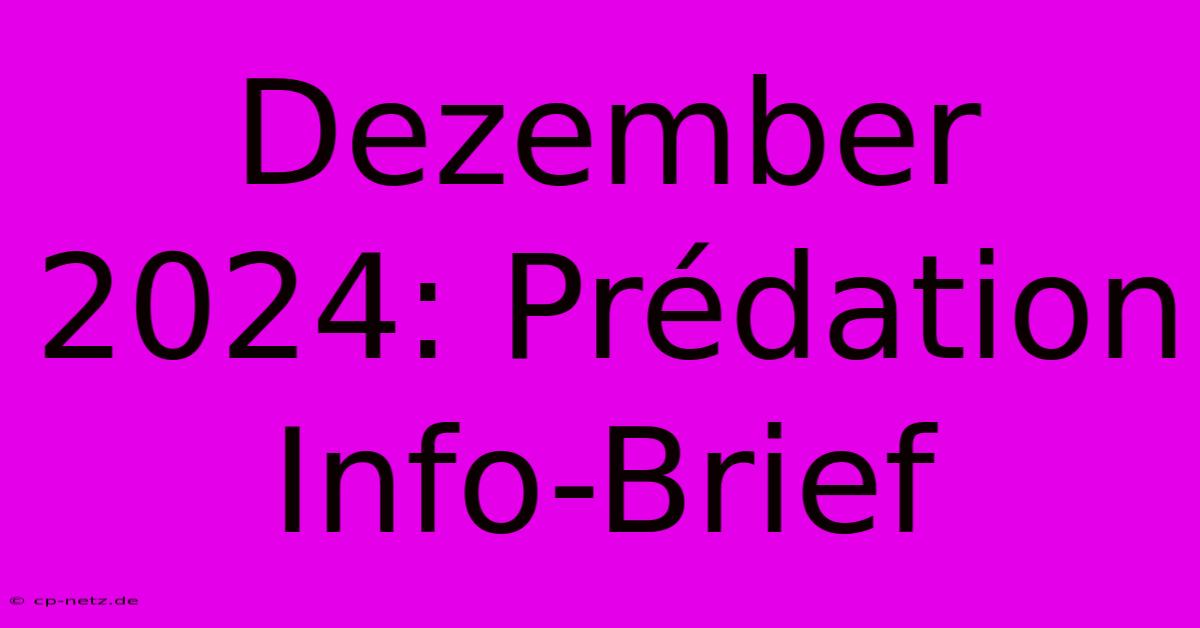 Dezember 2024: Prédation Info-Brief