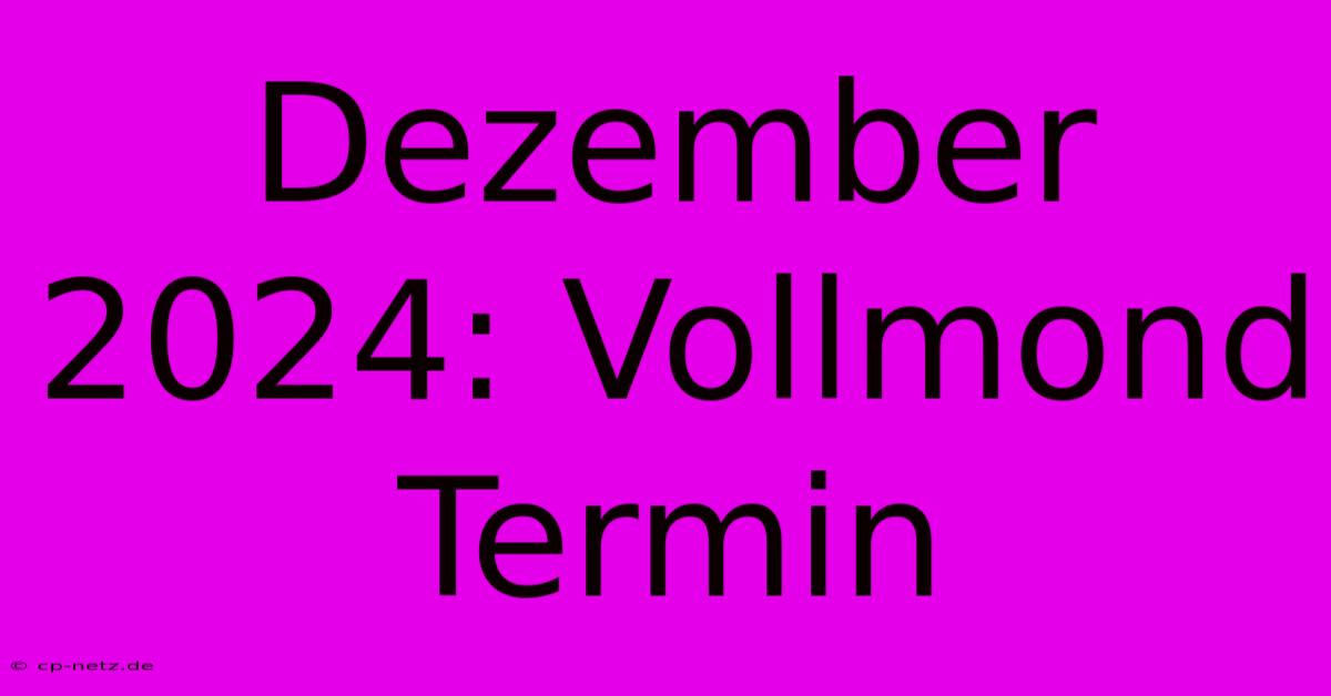 Dezember 2024: Vollmond Termin