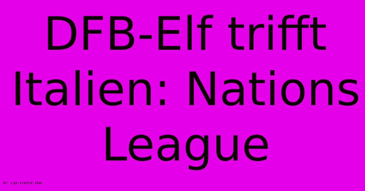 DFB-Elf Trifft Italien: Nations League