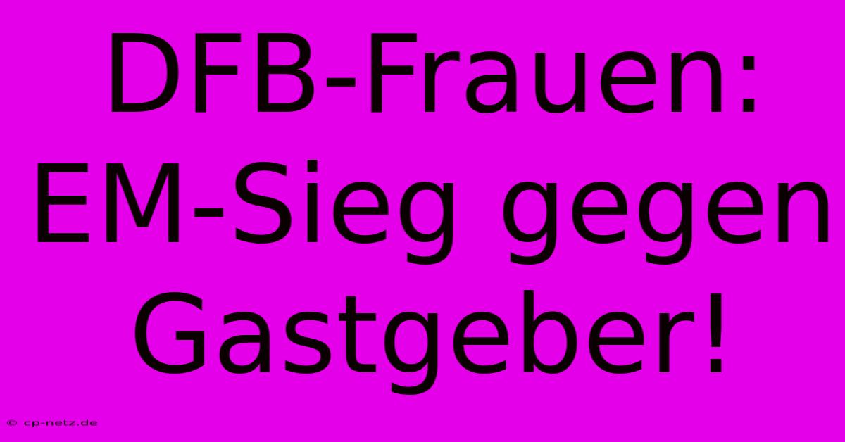 DFB-Frauen: EM-Sieg Gegen Gastgeber!