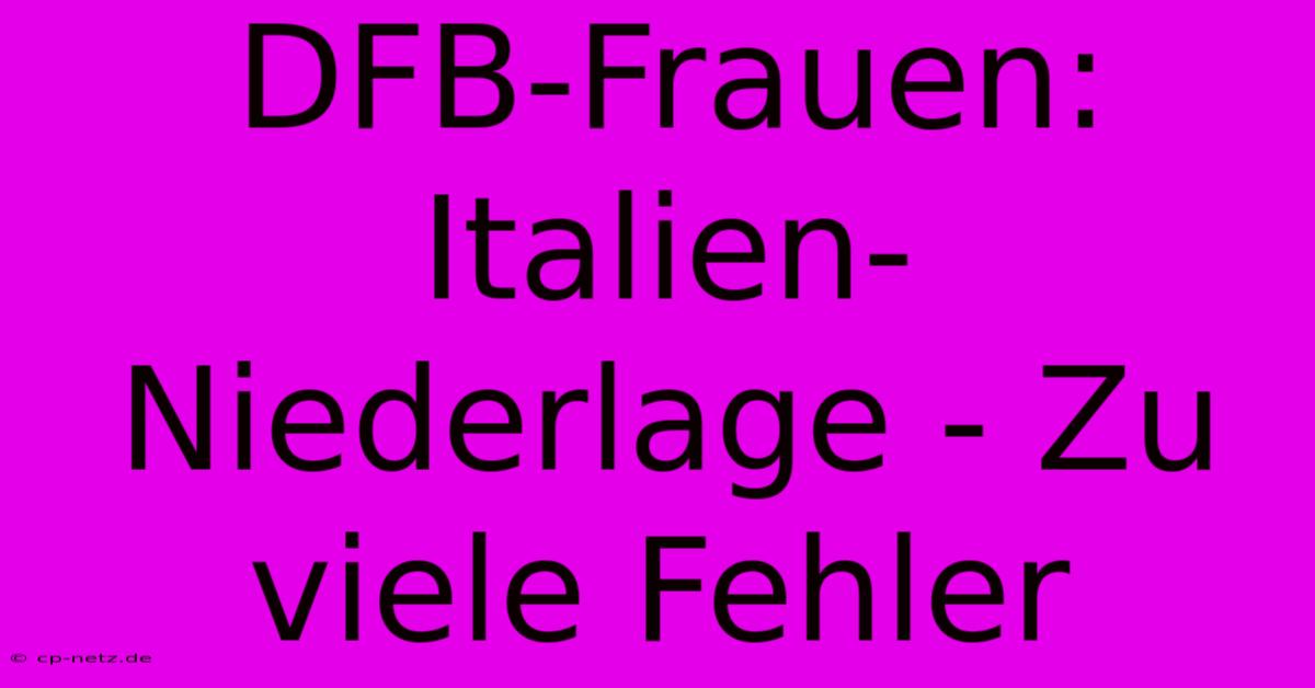 DFB-Frauen: Italien-Niederlage - Zu Viele Fehler