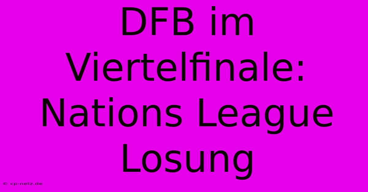 DFB Im Viertelfinale: Nations League Losung