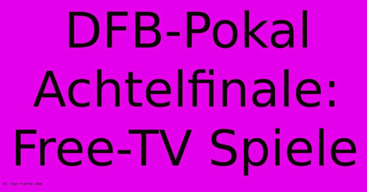 DFB-Pokal Achtelfinale: Free-TV Spiele