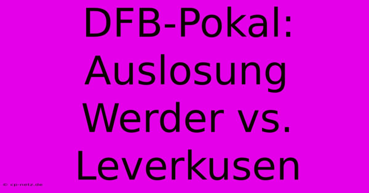 DFB-Pokal: Auslosung Werder Vs. Leverkusen