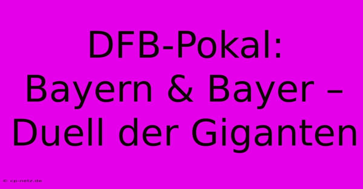 DFB-Pokal:  Bayern & Bayer – Duell Der Giganten