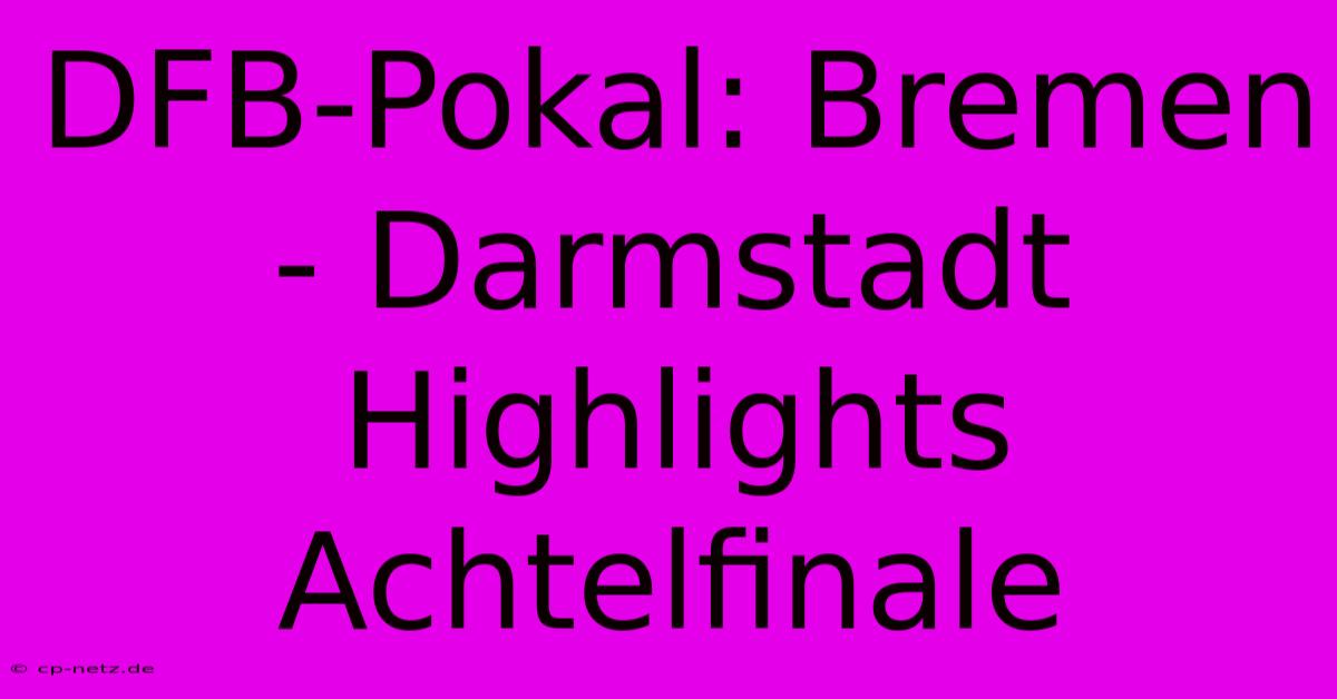 DFB-Pokal: Bremen - Darmstadt Highlights Achtelfinale