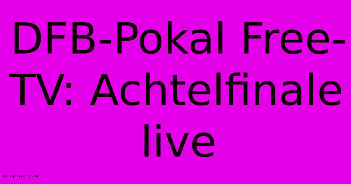 DFB-Pokal Free-TV: Achtelfinale Live