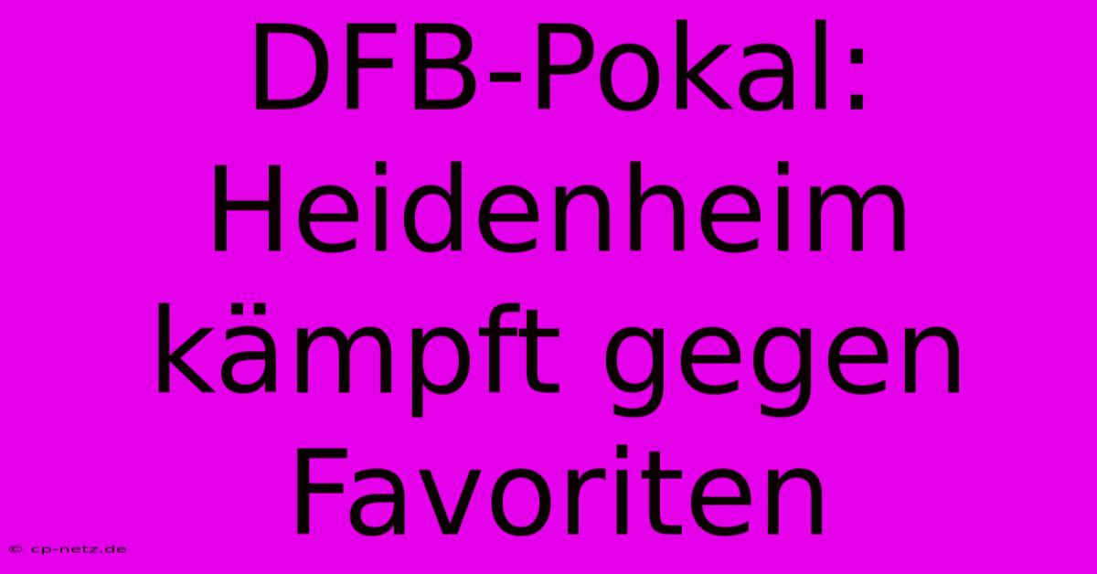 DFB-Pokal: Heidenheim Kämpft Gegen Favoriten