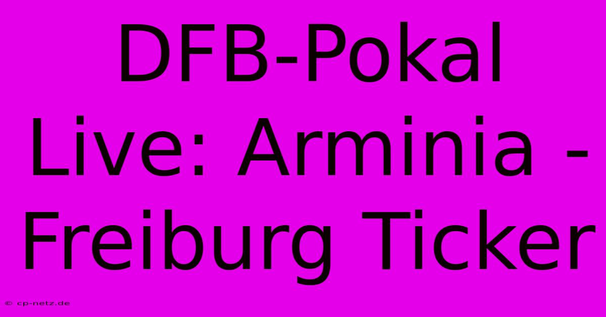 DFB-Pokal Live: Arminia - Freiburg Ticker