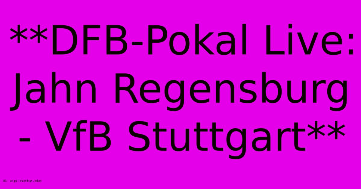 **DFB-Pokal Live: Jahn Regensburg - VfB Stuttgart**