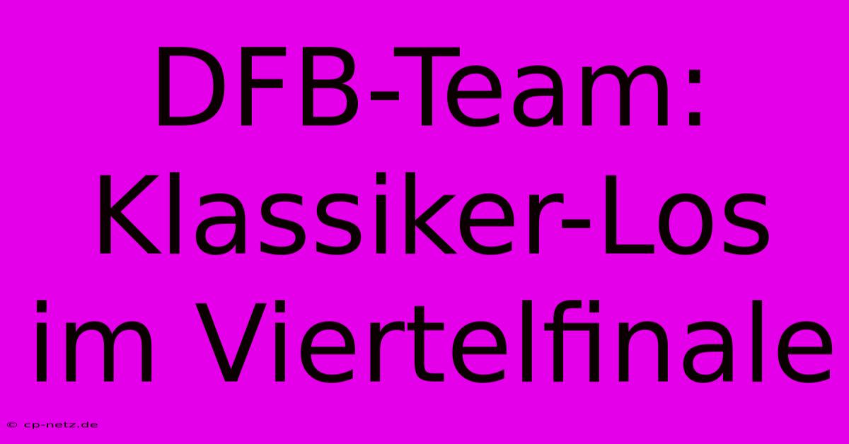 DFB-Team: Klassiker-Los Im Viertelfinale