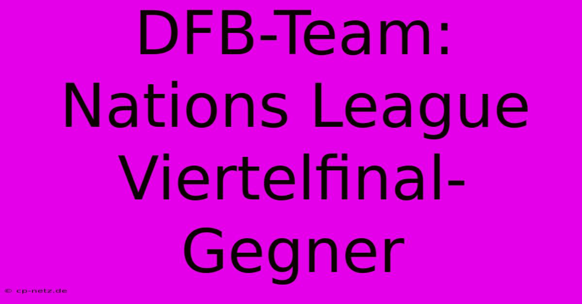 DFB-Team: Nations League Viertelfinal-Gegner