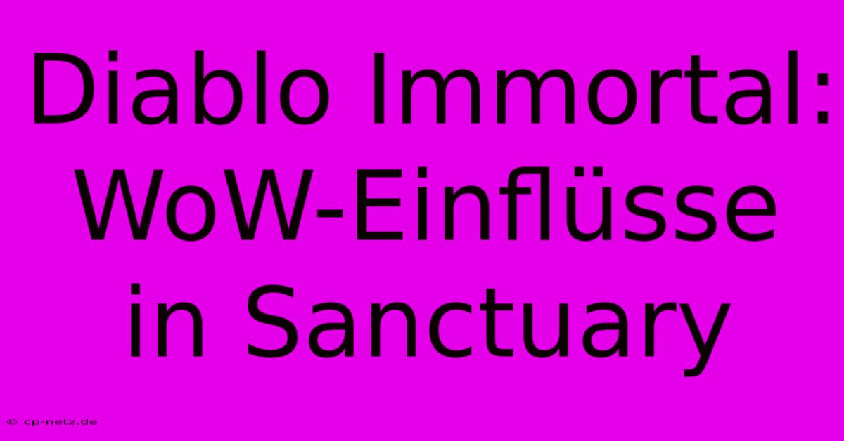 Diablo Immortal: WoW-Einflüsse In Sanctuary 