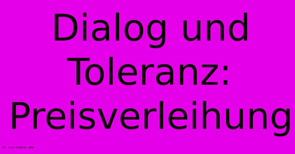 Dialog Und Toleranz: Preisverleihung