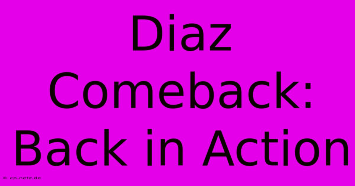 Diaz Comeback: Back In Action