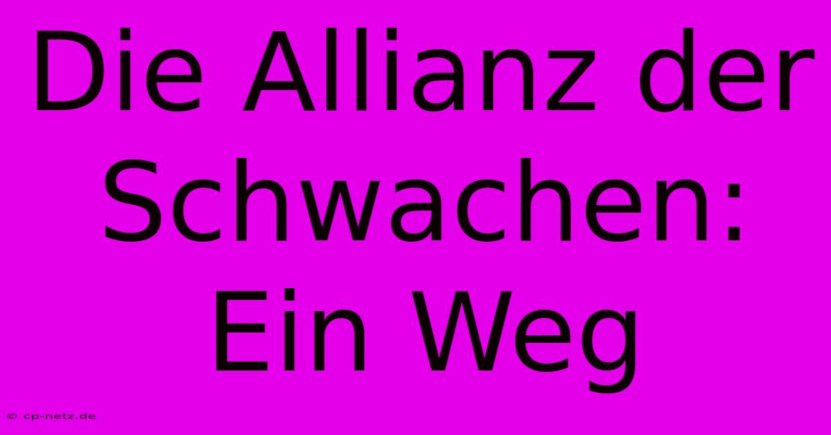 Die Allianz Der Schwachen: Ein Weg