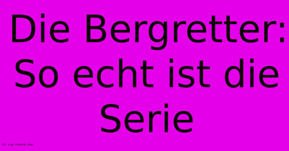 Die Bergretter: So Echt Ist Die Serie