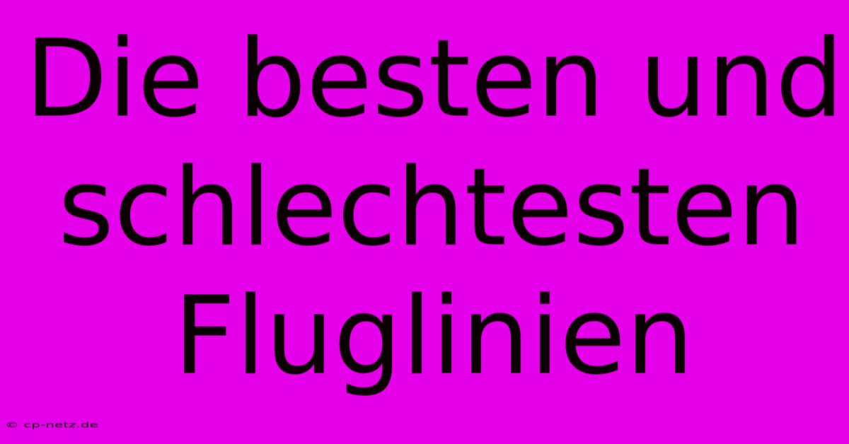 Die Besten Und Schlechtesten Fluglinien