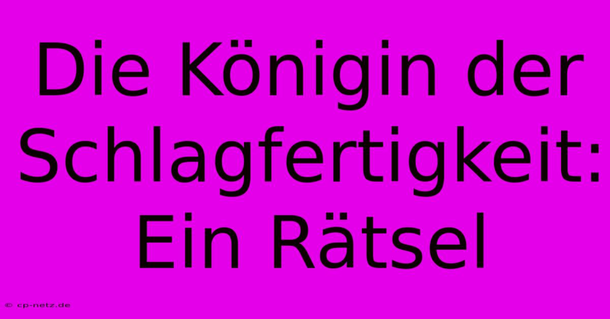 Die Königin Der Schlagfertigkeit: Ein Rätsel